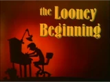 The Looney Beginning