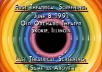 First Theatical Screening - June 8, 1991, Old Orchard Theater, Skokie, Illinois Last theatrical screening - (Same as above)