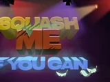 Squash Me If You Can