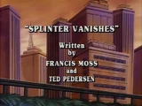 Splinter Vanishes