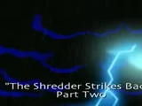 The Shredder Strikes Back, Part 2