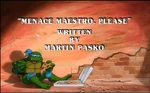 Menace Maestro, Please-TMNT2k3