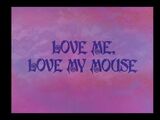 Love Me, Love My Mouse