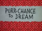 Purr-Chance To Dream