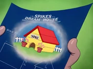 Spike: Heh, heh, heh. That's my dream house.