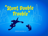 Stunt Double Trouble