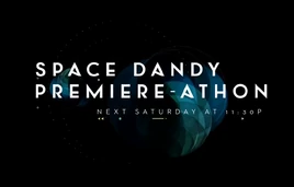 Space Dandy Premiere-athon