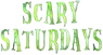 Scary Saturdays