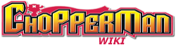 Chopper Man Wiki