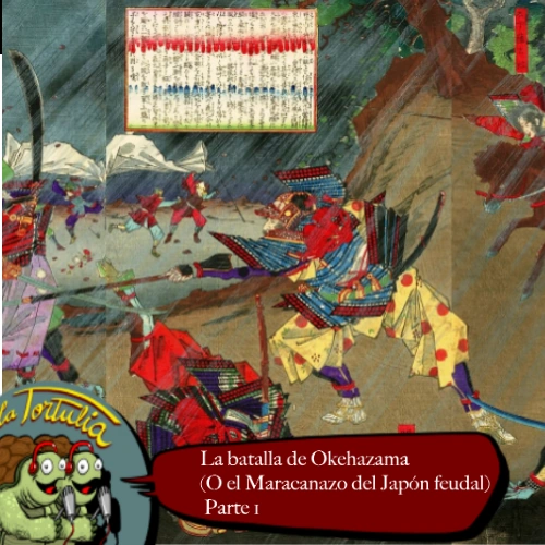 245 La batalla de Okehazama Parte 1 Wiki Tortulia Podcast Fandom