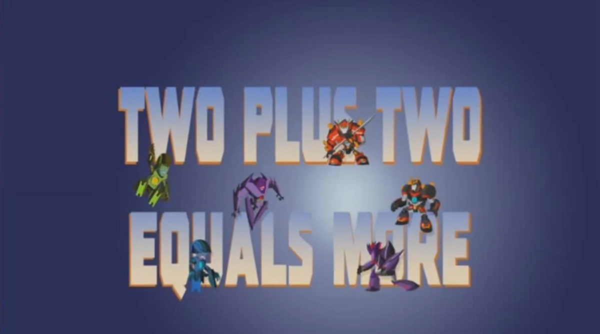 Two Plus Two Equals More | Transformers вики | Fandom