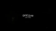 "Offline (for now)" teaser.