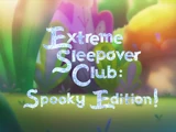 Extreme Sleepover Club: Spooky Edition!
