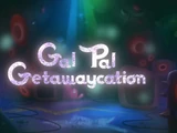 Gal Pal Getawaycation