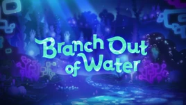 BranchOutofWaterTitleCard