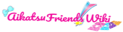 Aikatsu Friends! Wiki