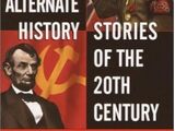 The Best Alternate History Stories of the Twentieth Century