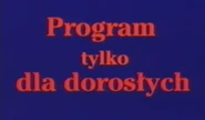 Надпись «Program tylko dla dorosłych» перед передачами только для взрослых с 1990-ых до 2000 года