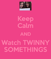 Keep-calm-and-watch-twinny-somethings