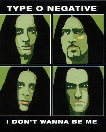 I Don T Wanna Be Me Type O Negative Wiki Fandom I Don T Wanna Be Me Type O Negative Wiki Fandom