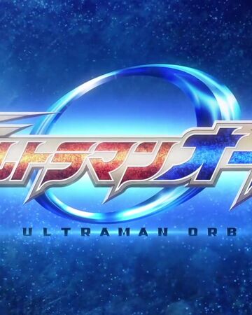 Ultraman Orb Series Ultraman Wiki Fandom