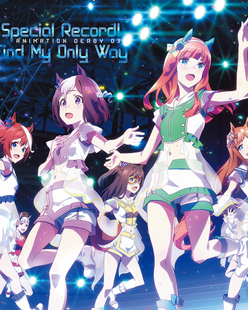 Animation Derby 03 Special Record Find My Only Way Uma Musume Wiki Fandom