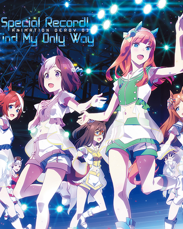 Animation Derby 03 Special Record Find My Only Way Uma Musume Wiki Fandom Animation Derby 03 Special Record Find My Only Way Uma Musume Wiki Fandom