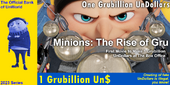 1 Grubillion UnDollars - Minions: The Rise Of Gru