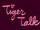 Tiger Talk