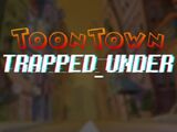 ToonTown: Trapped Under