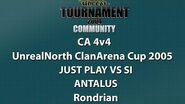 UT2004 CA 4v4 - UnrealNorth ClanArena Cup 2005 - JustPlay vs si - Antalus - Rondrian