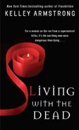 9. Living with the Dead (2009 US paperback—Women of the Otherworld series) by Kelley Armstrong ~ Excerpts