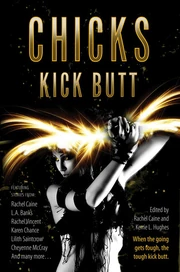 Chicks Kick Butt (2011), edited by Rachel Caine