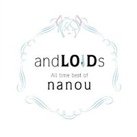 AndLOIDs -All time best of Nanou-