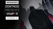 Webseries DONTNOD Presents Vampyr Episode 3 - Human After All