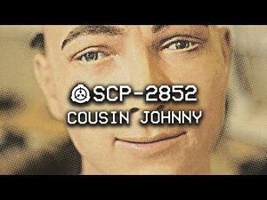 SCP-2852 - Cousin Johnny - Object Class - Keter - Mind Affecting SCP