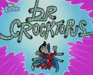 Crocker as Dr. Crocktopus.