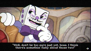 King Dice admitting his suspicion about Cuphead and Mugman.