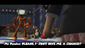 Mr. Puzzles pleads for a chance of redemption and promises that he'll become better for real, but Meggy makes it clear that he wasted the only chance he was offered, and tearfully concludes that Puzzles is beyond any redemption and he's never going to become better.