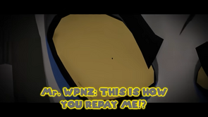 "THIS IS HOW YOU REPAY ME?!?!" Mr. WPNZ starts losing his composure, and yells at Zack, Katie, and Cory. Despite that he selfishly put them in danger