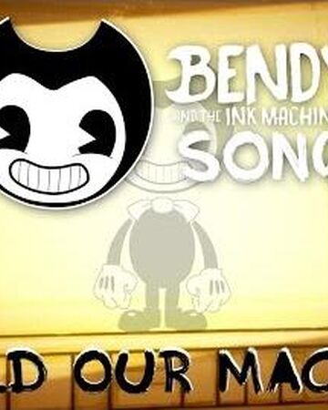 Build Our Machine Villain Song Wiki Fandom - bendy and the ink machine da games roblox