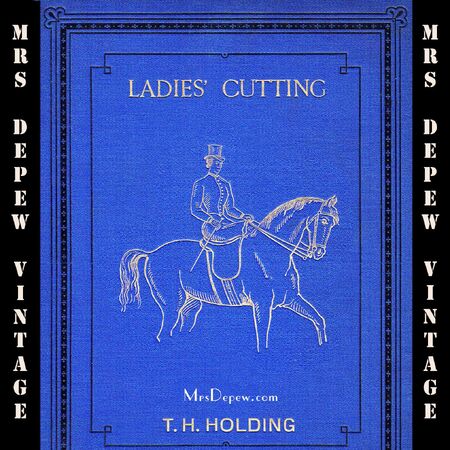 1880s Ladies' Cutting Made Easy T.H. Holding Tailoring Pattern Drafting Book