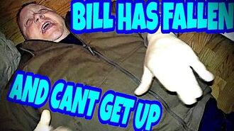 BILL_HAS_FALLEN_AND_HE_CANT_GET_UP!!!