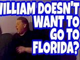 SO WILLIAM DOESN'T WANT TO GO TO FLORIDA?!?! (RAGE)