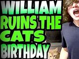 WIILLIAM RUINS THE CAT'S BIRTHDAY!!!