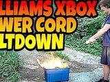 WILLIAMS XBOX POWER CORD MELTDOWN!!!