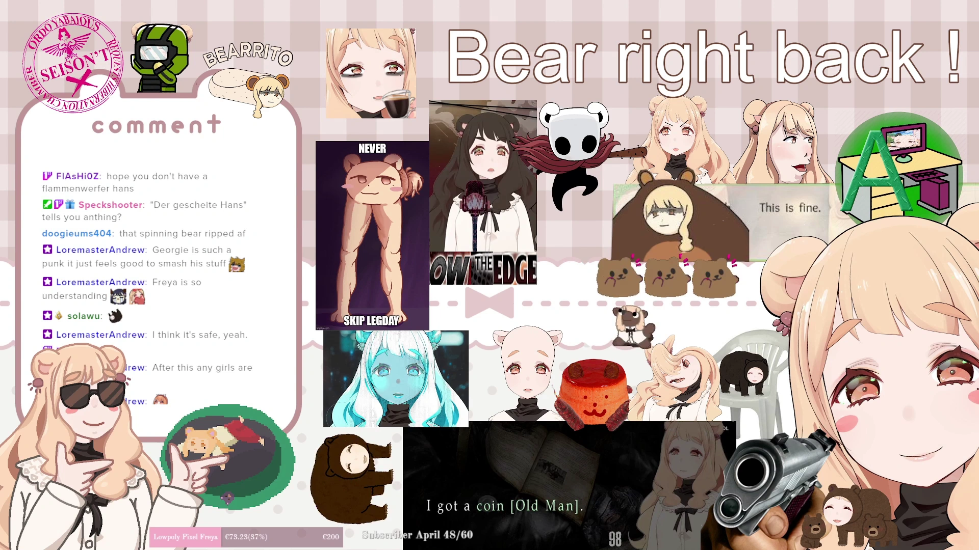 The bear right back screen used by Freya Kumamori as of 22.04.2022. It is comprised of an assortment of artworks, memes and edits done by viewers The animated version can be seen here: Animated BRB screen.