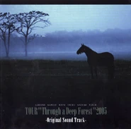 TOUR "Through a Deep Forest" 2005 -Original Sound Track- compilation (2005.8.31)