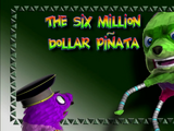 The Six Million Dollar Piñata