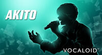 AKITO Company: YAMAHA Corporation Voicebank: Masculine; Japanese Description: AKITO is a VOCALOID6 and one of the standard vocals for VOCALOID6.